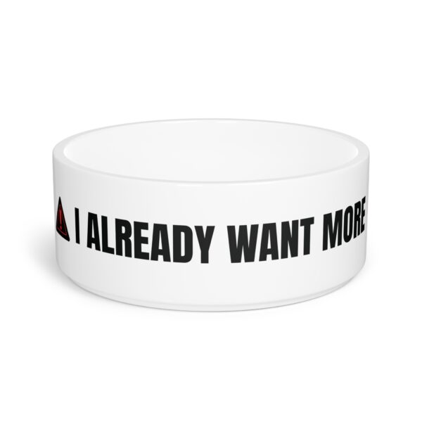 Funny Pet Bowl - 'I Already Want More' | Playful Dish for Dogs & Cats - Image 2