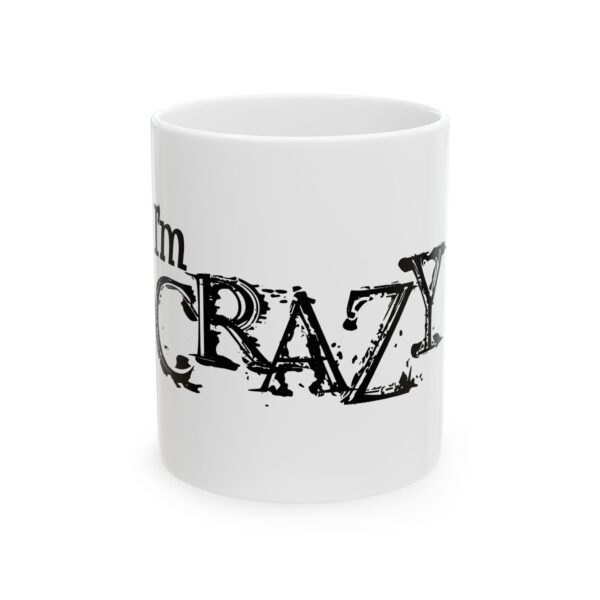 I'm Crazy Ceramic Mug - Fun Gift for Coffee Lovers