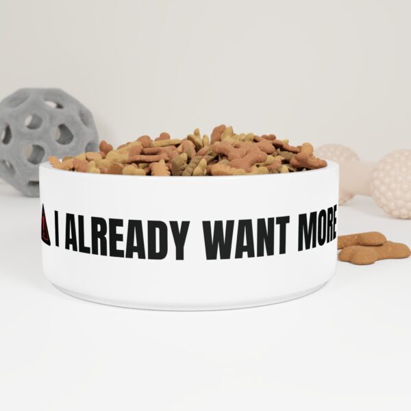 Funny Pet Bowl - 'I Already Want More' | Playful Dish for Dogs & Cats